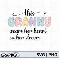 this granny wears her heart on her sleeves svg png,happy mothers day svg, moms day, gift for grandma, mothers day svg, p