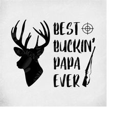 best buckin' papa ever svg, hunting papa svg, buck, rifle, scope clip art, fathers day, dad birthday,  cut files,  print