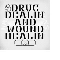 drug dealin' and wound healing wound care nurse svg and dxf cut files, printable png and mirrored jpeg. instant download