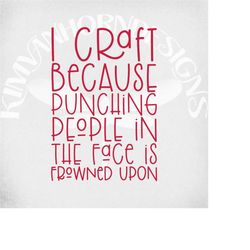 i craft because punching people in the face is frowned upon svg, cut files, craft room svg, crafting svg, funny svg, adu