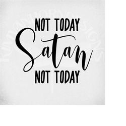 svg, not today satan not today, cut files for cricut and silhouette,  mirrored jpeg, printable png, instant download