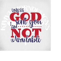 funny svg, unless god sent you - i am not available svg, dxf, png and mirrored jpeg for iron on transfer paper, instant