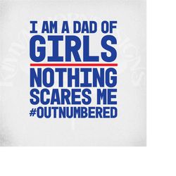 dad of girls svg, nothing scares me, outnumbered, cut files for cricut & silhouette, mirrored jpeg, instant download