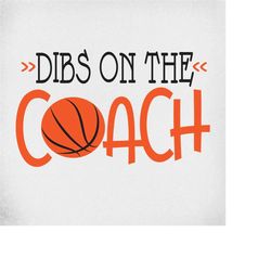 basketball svg, dibs on the coach,  cut files for cricut and silhouette, mirrored jpeg,printable png, instant download