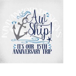 cruise svg, aw ship! it's our 15th anniversary trip, cut files for cricut and silhouette, printable png, mirrored jpeg,