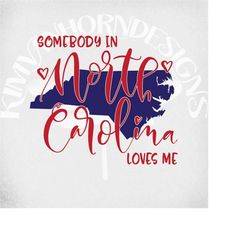 north carolina svg, somebody in north carolina loves me svg, dxf, png & printable mirrored jpeg for iron on transfer pap