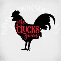 zero clucks given svg, chicken svg, funny farm svg, adult humor svg, farmer svg, country girl svg, country svg, farm ani