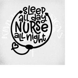 sleep all day nurse all night svg & dxf cut files. printable transparent png. mirrored jpeg for iron on transfer paper.