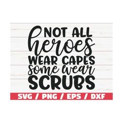 not all heroes wear capes svg / cut file / cricut / commercial use / silhouette / clip art / vector / printable / nurse