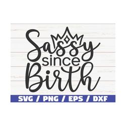 Sassy Since Birth SVG / Cut File / Cricut / Commercial use / Instant Download / Silhouette / Sassy SVG
