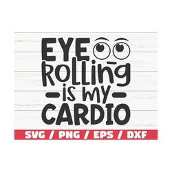 eye rolling is my cardio svg / cut file / cricut / funny sarcastic quote svg / sassy svg / instant download