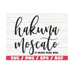 hakuna moscato svg / it means more wine / cut file / cricut / commercial use / silhouette / clip art / vector / funny wi