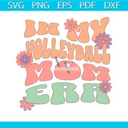 floral in my volleyball mom era svg cutting digital file