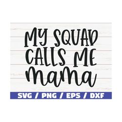 my squad calls me mama svg / cut file / cricut / commercial use / silhouette / clip art / vector / printable / mom shirt