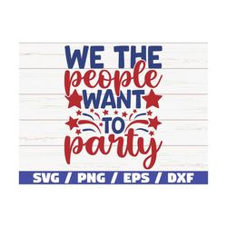 we the people want to party svg / america svg / cut file / clip art / commercial use / instant download / silhouette / 4
