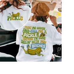 pickle slut shirt, paint me green and call me a pickle tee, pickle lovers sweatshirt, funny pickle shirts, gift for her,