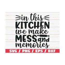 in this kitchen we made mess and memories svg / cut file / cricut / commercial use / silhouette / clip art / kitchen dec