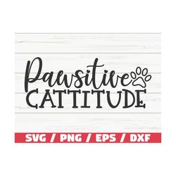 pawsitive cattitude svg / cut file / cricut / commercial use / silhouette / clip art / cat mom svg