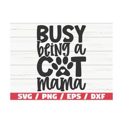 busy being a cat mama svg / cut file / cricut / commercial use / silhouette / cat mom svg / pet mom shirt