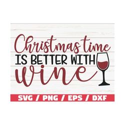 christmas time is better with wine svg / cut file / cricut / commercial use / silhouette / funny christmas svg / wine sv