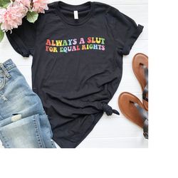 always a slut for equal rights, equality matter shirt, watercolor pride shirt, gay shirt, lesbian shirt, pride ally shir