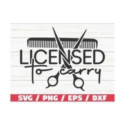 licensed to carry svg / hairstylist svg / cut file /  commercial use/ cricut / hairdresser svg / hair hustler svg / inst