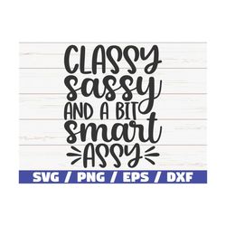 classy sassy and a bit smart assy svg / cut file / cricut / commercial use / instant download / silhouette / sassy svg /