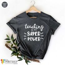 Cute Teacher Shirt, Funny Teacher T-Shirt, Teaching Is My Super Power Shirt, Best Teacher Shirts,  Back To School T-Shir