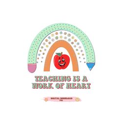 teacher, teacher png, teacher sublimation rainbow, back to school, teaching is a work of heart, teacher life, teacher ap