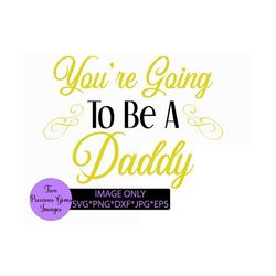 you're going to be a daddy. pregnancy announcement. new daddy. pregnancy announcement svg. new daddy svg. sweet pregnanc