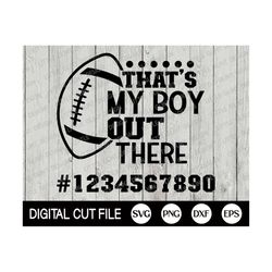 that's my boy out there svg, football mom svg, football dad, football fan, football player svg, mother shirt, png, dxf,