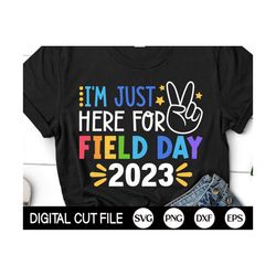 i'm just here for field day 2023 svg, field day svg, last day of school, boys field day, girl field day, png, svg files