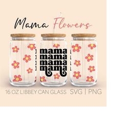 mama  spring flowers libbey can glass svg, 16oz libbey can glass, mothers day gift, libbey glass svg, beer glass can, di