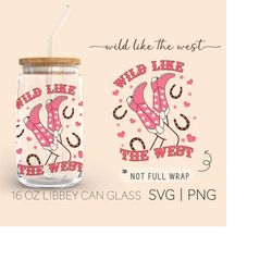 wild like the west  16 oz glass can cut file, cowgirl svg, cowboy boots svg, cow pattern svg, western svg, country svg,