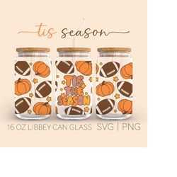 tis the season  16oz glass can cutfile, american football svg, pumpkin svg, thanksgiving libbey glass can wrap, digital