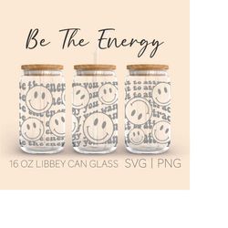be the energy you want to attract libbey can glass svg, 16 oz can glass, coffee cup svg, beer can glass, inspirational s