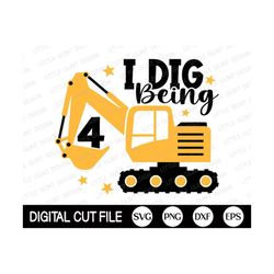 i dig being 4 svg, 4th birthday boys svg, excavator svg, kids birthday svg, baby boy gift, fourth birthday shirt, svg fi