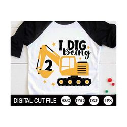 i dig being 2 svg, 2nd birthday boys svg, excavator svg, kids birthday svg, baby boy gift, second birthday shirt, svg fi