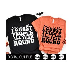 i ghost people all year round svg, halloween svg, witch svg, retro wavy text png, halloween shirt svg, svg files for cri