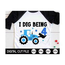 i dig being four svg, 4th birthday boys svg, tractor svg, kids birthday svg, baby boy, fourth birthday tractor shirt, sv