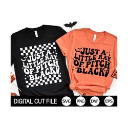 just a little ray of pitch black svg, halloween svg, witch svg, retro wavy text png, halloween shirt svg, svg files for