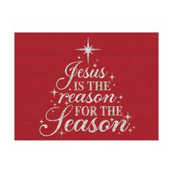 jesus is the reason for the season, christmas svg, christian christmas svg, religious, christian svg, jesus svg, nativit