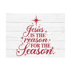 jesus is the reason for the season, christmas svg, christian christmas svg, religious, christian svg, jesus svg, nativit