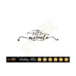 little miracle svg, baby svg, baby shower, digital download, svg, cricut svg, cameo silhouette