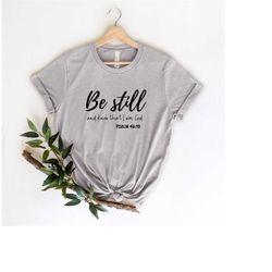 be still and know that i am god shirt, christian apparel, christian clothing, chosen tshirt, christian shirts, christian