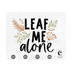 leaf me alone svg cuttable file for cricut, cameo silhouette | fall quote, thanksgiving design | autumn quote png clipar