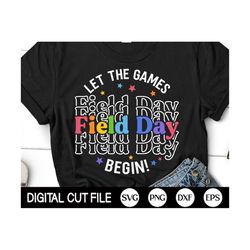 field day let the games begin svg, field day svg, last day of school, school game day, fun day, teacher shirt svg files