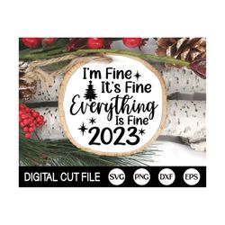 christmas ornament 2023 svg, funny christmas 2023 svg, i'm fine it's fine everything is fine 2023, ornament cut files, s