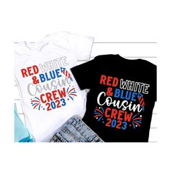 red white and blue cousin crew 2023 svg, 4th of july svg, patriotic png, independence day, fourth of july family shirt,