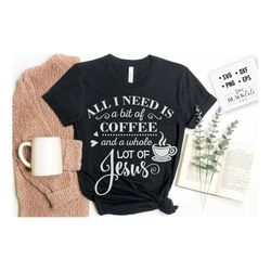 all i need is coffee and jesus svg,  coffee and jesus svg, coffee svg, coffee lover svg, caffeine svg, coffee shirt svg,